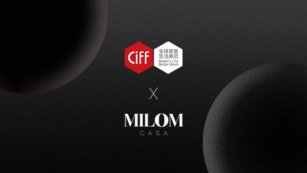 CIFF上海虹桥 | 品牌家年华：MILOM casa，将极简刻入灵魂